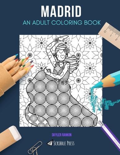 Madrid: AN ADULT COLORING BOOK: A Madrid Coloring Book For Adults