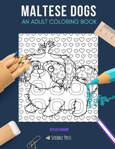 Maltese Dogs: AN ADULT COLORING BOOK: A Maltese Dogs Coloring Book For Adults