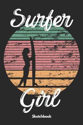 Surfer Girl Sketchbook: A5 Skizzenbuch - Sketchbook - Notizenbuch - Erinnerungsbuch - Zeichenbuch - Scrapbook - Geschenk fur Studenten, Comiczeichner, Mangazeichner, Architekten, Kunstler, Manner, Frauen und Kinder.
