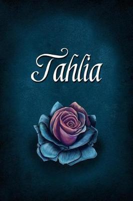Tahlia: Personalized Name Journal, Lined Notebook with Beautiful Rose Illustration on Blue Cover