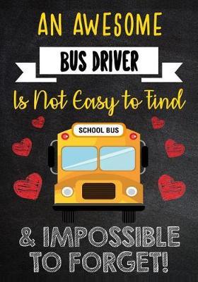 An Awesome Bus Driver Is Not Easy to Find & Impossible to Forget!: Appreciation Gift for Bus Driver - Lined Notebook - Journal - Perfect Gift for Bus Driver