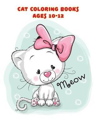 Cat Coloring Books Ages 10-12: 50 Challenge and Improve fine skills for Preschoolers