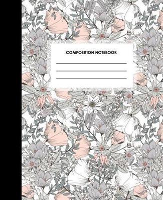 Composition Notebook: Blank Lined Composition Notebook Journal for School, Writing, Notes, College Ruled, White Pink Floral