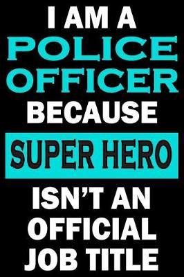 Police Officer Super Hero: Blank Lined Journal, Funny Sketchbook, Notebook, Diary Perfect Gift For Police Officers