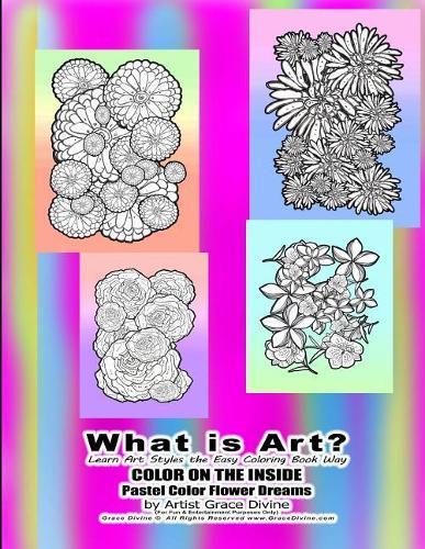 What is Art? Learn Art Styles the Easy Coloring Book Way COLOR ON THE INSIDE Pastel Color Flower Dreams by Artist Grace Divine