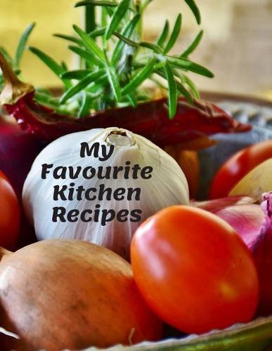 My Favourite Kitchen Recipes: Cookbook for your Personal Recipes to Kitchen Home Family;110 Pages
