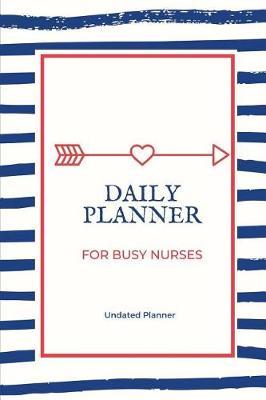 Daily Planner for Busy Nurses: 6 x 9, 90 pages, Undated Daily Planner