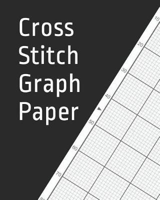Cross Stitch Graph Paper: 120 Pages For Creating Patterns Embroidery Needlework Design Large