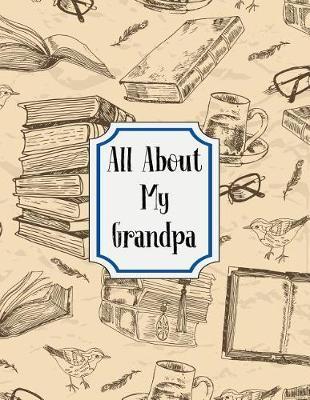 All About My Grandpa: A Guided Journal For Grandfathers - Memories For The Grandchildren