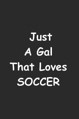 Just A Gal That Loves Soccer: Weekly Planner For Students And Teachers