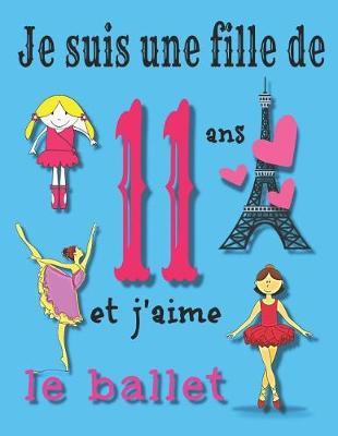 Je suis une fille de 11 ans et j'aime le ballet: Journal et carnet de croquis pour les filles de onze ans qui aiment le ballet