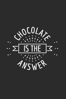 Chocolate Is The Answer: Weekly Planner For Students And Teachers, Funny Chocolate Quote Undated Weekly Schedule Organizer