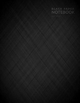 Black Paper Notebook Dot Grid: 8.5 x 11 Gel Pen Writing Journal of 100 Writing Pages