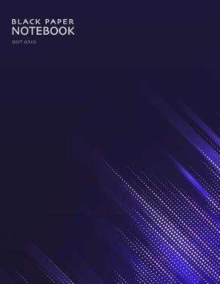 Black Paper Notebook Dot Grid: 8.5 x 11 Gel Pen Writing Journal of 100 Writing Pages