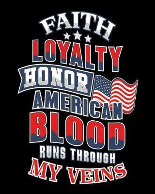 Faith Loyalty Honor American Blood Runs Through My Veins: Family Camping Journal 4th of July Summer Camper's Travel Logbook and Coloring Book for Adults