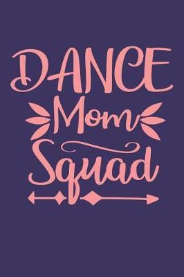 Dance Mom Squad: Funny Quote Notebook for Mothers (6x9 Personalized Gifts for Mom)