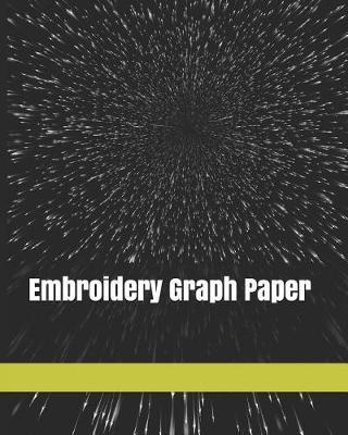 Embroidery Graph Paper: 120 Pages For Creating Patterns Embroidery Needlework Design Large