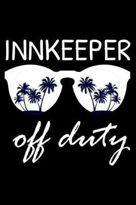 Innkeeper Off Duty: Funny Writing Notebook, Summer Vacation Diary, Retirement Journal, Planner Organizer for Innkeepers