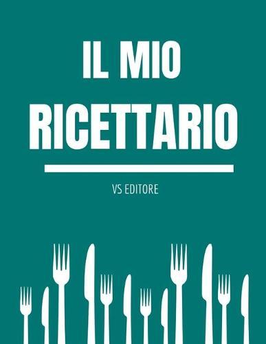 Il mio ricettario: Quaderno di ricette personalizzate