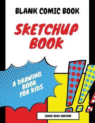 Blank Comic Book (Sketchup book): COMIC BOOK CREATOR: A Drawing Book For Kids Create Your Own Comics With This Comic Book Journal Notebook Over 120 Pages Cartoon / Drawing Comic Book With Lots of Templates (Anime, Manga, Kawaii Comic books)