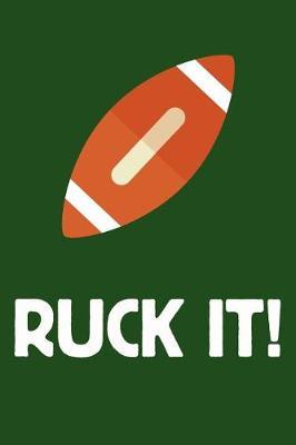 Notebook for Rugby Fans and Players, College Ruled Journal Ruck It!: Medium Spacing Between Lines, 120 pages, 6 x 9 inch; 22.86 x 15.24 cm