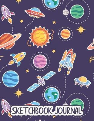 Sketchbook Journal: Space theme notebook for girls and boys who love astronomy! 8.5 x 11 Letter Size 115+ Pages of Blank Space for Creative Writing, Drawing and Sketching
