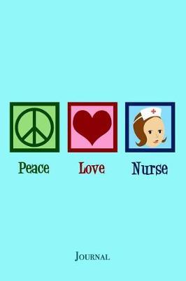 Peace Love Nurse Journal: Cute Nursing School Notebook