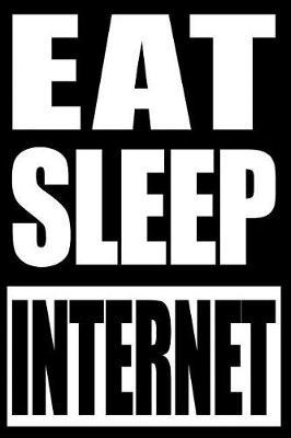 Eat Sleep Internet Notebook for Videophilia, College Ruled Journal