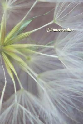 Blumenzauber: Madchen - Pubertat - Frau - Familie - Notizbuch - Liebe - Tagebuch - Freundebuch - Junge - Mann - Blumen - Floristin