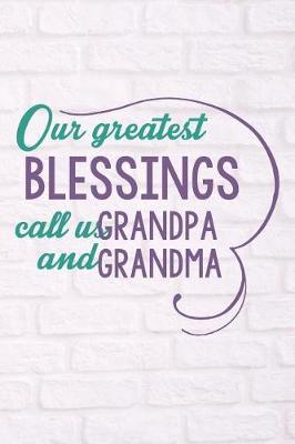 Our Greatest Blessings Call Us Grandpa and Grandma: Nana and Papa Book (Personalized Grandma Gifts under 10)
