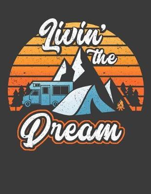 Livin' The Dream: Notebook Journal for Wanderlusts, Hikers, Campers, Nature Lovers to Document Their Adventures and Misadventures.