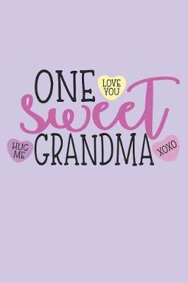 One Sweet Grandma: Funny Grandma Notebook (6x9 Gigi Gifts for Grandma)