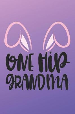 One Hip Grandma: Funny Nana Notebook (6x9 Gigi Gifts for Grandma)