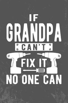 If Grandpa Can't Fix It No One Can: Grandpa Notebook (Personalized Gigi Gifts under 10)