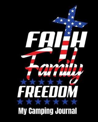 Faith Family Freedom My Camping Journal: 4th of July Summer Camper's Travel Logbook and Coloring Book