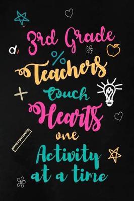 Third Grade Teachers Touch Hearts: 3rd Grade Teacher Appreciation Gift: Blank Lined Notebook, Journal, diary to write in. Perfect Graduation Year End Inspirational Gift for teachers ( Alternative to Thank You Card )