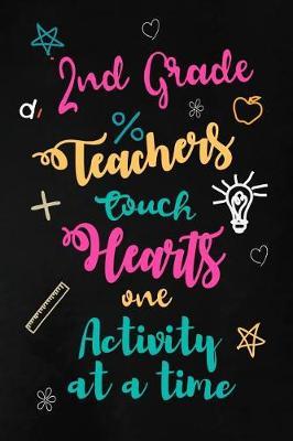 Second Grade Teachers Touch Hearts: 2nd Grade Teacher Appreciation Gift: Blank Lined Notebook, Journal, diary to write in. Perfect Graduation Year End Inspirational Gift for teachers ( Alternative to Thank You Card )
