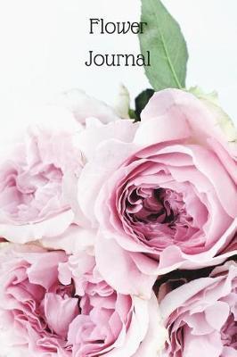 Flower Journal: Notebook For Flowers, Growing And Arranging, A5 (6 X 9 Journal) 100 High Quality Lined Pages, Writing Notebook