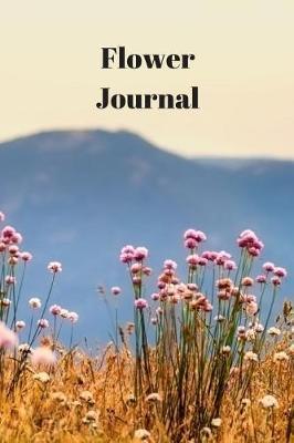 Flower Journal: Notebook For Flowers, Growing And Arranging, A5 (6 X 9 Journal) 100 High Quality Lined Pages, Writing Notebook