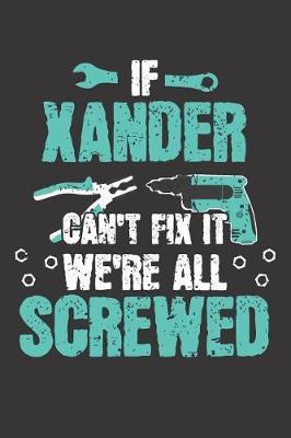 If XANDER Can't Fix It: Blank Personalized & Customized Name Dotted Notebook Journal for Men. Funny Craft, Handiwork, DIY Accessories Item for Craftsmen, Artisans. Craftspeople Construction Worker & Handyman Dad Birthday & Christmas Gift for Men.