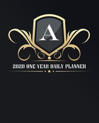 A - 2020 One Year Daily Planner: Elegant Black and Gold Monogram Initials - Pretty Calendar Organizer - One 1 Year Letter Agenda Schedule with Vision Board, Habit Tracker Dot Grid, To Do Lists and More!