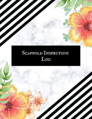 Scaffold Inspection Log: Daily Health & Safety project Inspection Journal Routine Maintenance Book & Renovation Tracker Project Scaffolding Activities Organizer