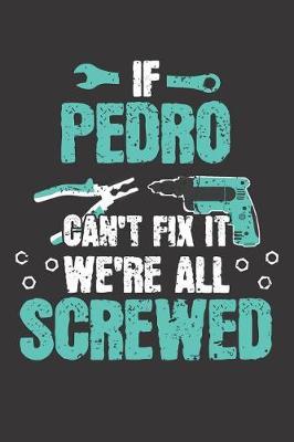 If PEDRO Can't Fix It: Blank Personalized & Customized Name Dotted Notebook Journal for Men. Funny Craft, Handiwork, DIY Accessories Item for Craftsmen, Artisans. Craftspeople Construction Worker & Handyman Dad Birthday & Christmas Gift for Men.