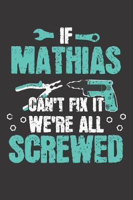 If MATHIAS Can't Fix It: Blank Personalized & Customized Name Dotted Notebook Journal for Men. Funny Craft, Handiwork, DIY Accessories Item for Craftsmen, Artisans. Craftspeople Construction Worker & Handyman Dad Birthday & Christmas Gift for Men.
