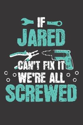 If JARED Can't Fix It: Blank Personalized & Customized Name Dotted Notebook Journal for Men. Funny Craft, Handiwork, DIY Accessories Item for Craftsmen, Artisans. Craftspeople Construction Worker & Handyman Dad Birthday & Christmas Gift for Men.