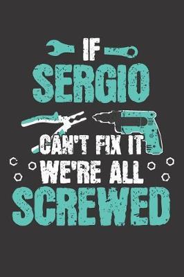 If SERGIO Can't Fix It: Blank Personalized & Customized Name Dotted Notebook Journal for Men. Funny Craft, Handiwork, DIY Accessories Item for Craftsmen, Artisans. Craftspeople Construction Worker & Handyman Dad Birthday & Christmas Gift for Men.