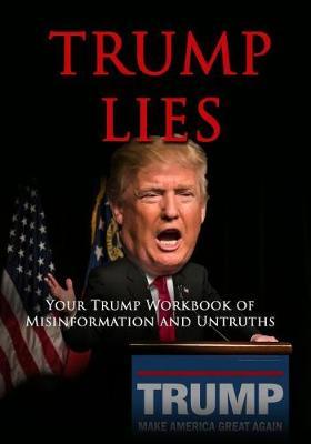 Trump Lies: - Your Trump Book Workbook of Misinformation and Untruths (Journal)