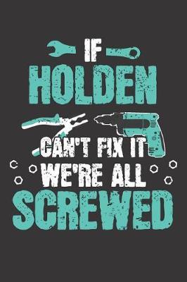 If HOLDEN Can't Fix It: Blank Personalized & Customized Name Dotted Notebook Journal for Men. Funny Craft, Handiwork, DIY Accessories Item for Craftsmen, Artisans. Craftspeople Construction Worker & Handyman Dad Birthday & Christmas Gift for Men.
