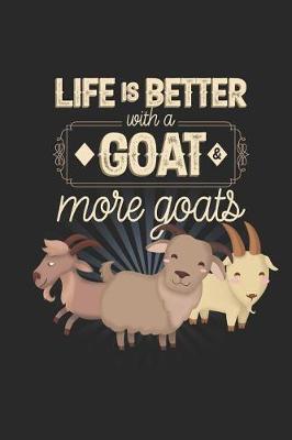 Life is Better with a Goat and More Goats: Funny Blank Lined Journal Notebook, 120 Pages, Soft Matte Cover, 6 x 9