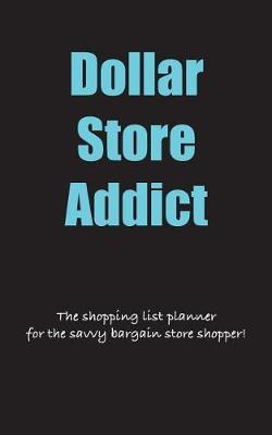Dollar Store Addict: The shopping list planner for the savvy bargain store shopper. 5 x 8